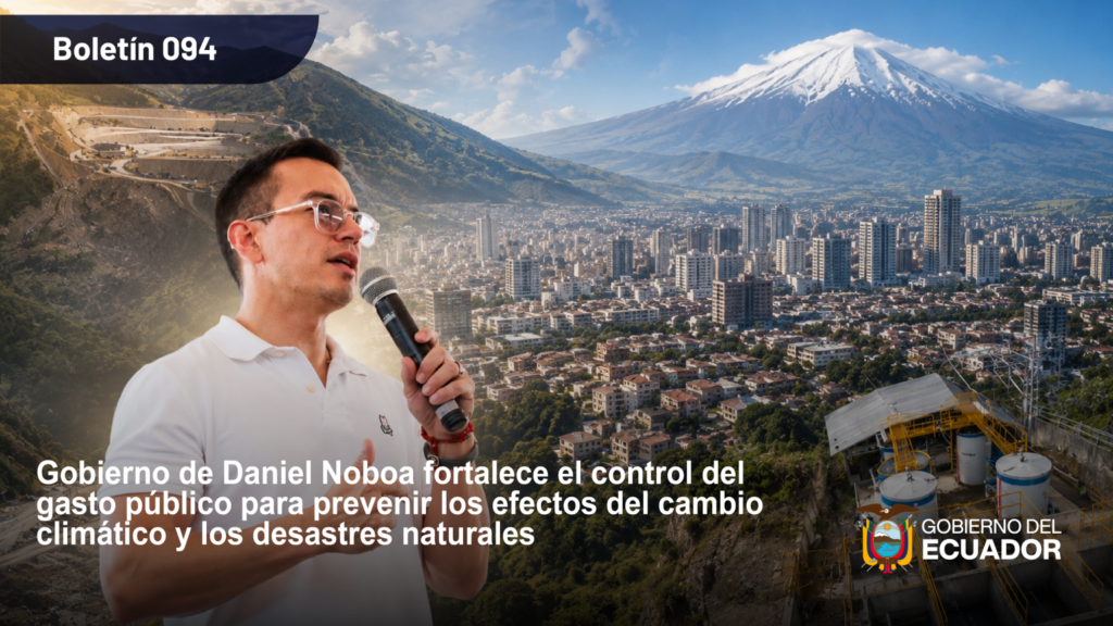 Gobierno de Daniel Noboa fortalece el control del gasto público para prevenir los efectos del cambio climático y los desastres naturales